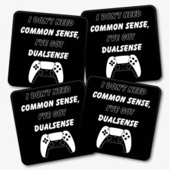 I Don't Need Common Sense, I've Got DualSense Coasters