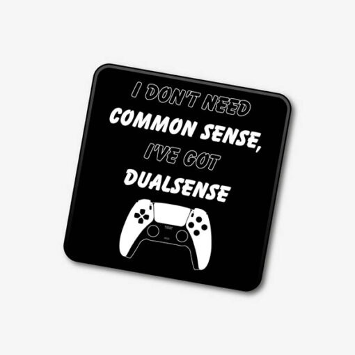 I Don't Need Common Sense Ive Got DualSense Single Coaster